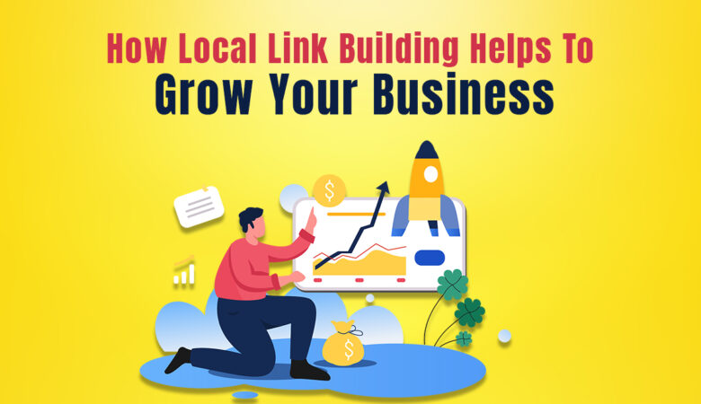 How Local Link Building Helps To Grow Your Business